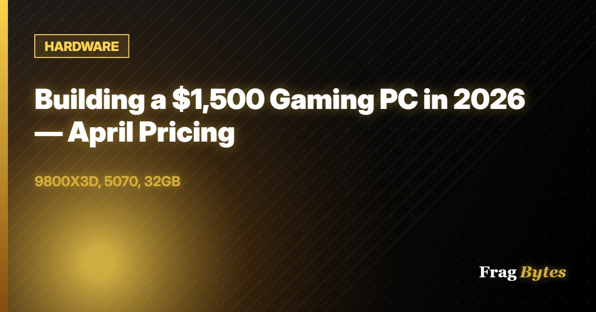 HARDWARE: Building a $1,500 Gaming PC in 2026 — April Pricing