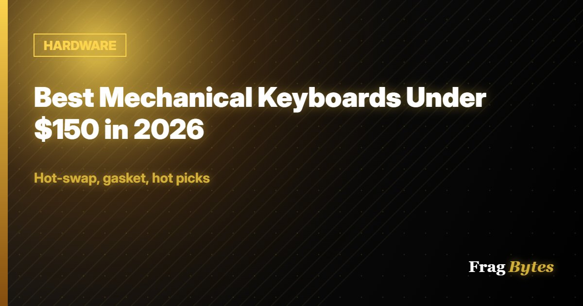 HARDWARE: Best Mechanical Keyboards Under $150 in 2026