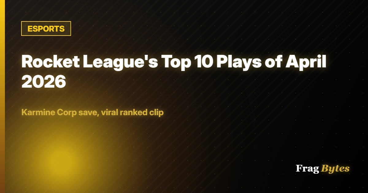 ESPORTS: Rocket League's Top 10 Plays of April 2026