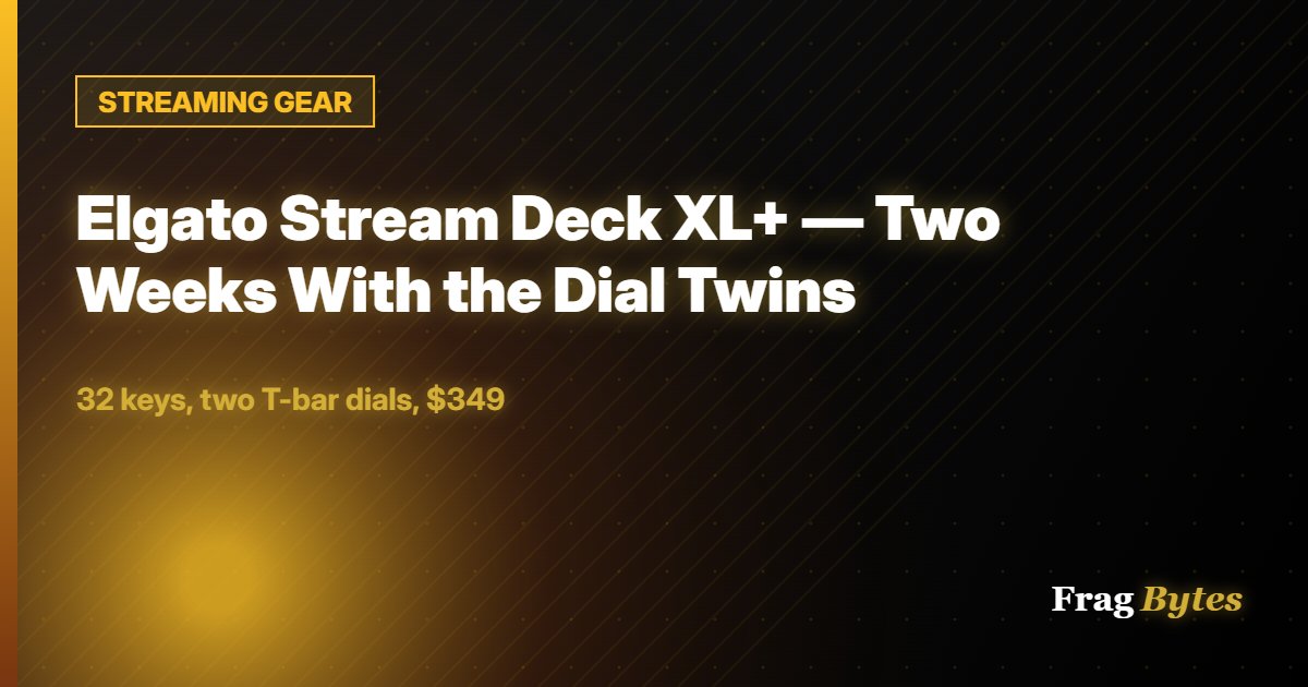Elgato Stream Deck XL+ — Two Weeks With the Dial Twins