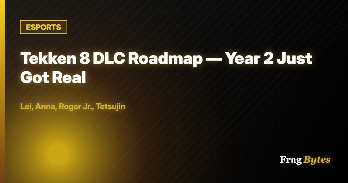 ESPORTS: Tekken 8 DLC Roadmap — Year 2 Just Got Real